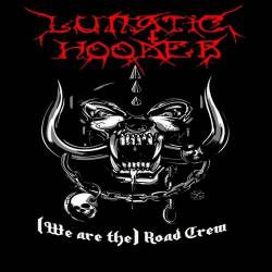 Lunatic Hooker : We Are the Roadcrew